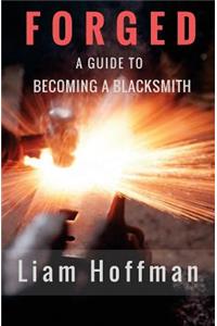 Forged a Guide to Becoming a Blacksmith