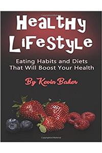 Healthy Lifestyle: Eating Habits and Diets That Will Boost Your Health