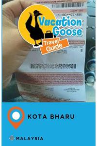 Vacation Goose Travel Guide Kota Bharu Malaysia