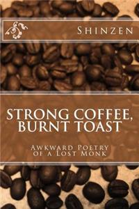 Strong Coffee, Burnt Toast