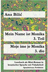 Mein Name Ist Monika / Moje Ime Je Monika: Lesebuch Als Mini-roman in Kroatischer Sprache Mit Vokabelteil (B1 - Perfektion): 3 (Kroatisch Leicht Mini-Romane)