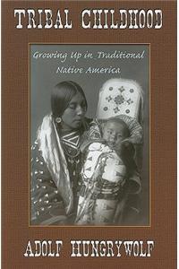 Tribal Childhood: Growing Up in Traditional Native America