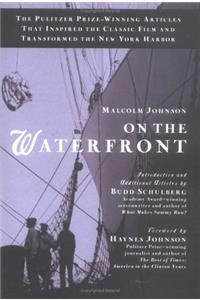 On the Waterfront: The Pulitzer Prize-Winning Articles That Inspired the Classic Film andTransformed the New York Harbor