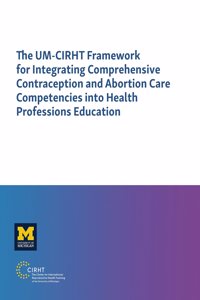Um-Cirht Framework for Integrating Comprehensive Contraception and Abortion Care Competencies Into Health Professions Education