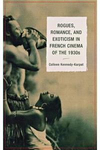 Rogues, Romance, and Exoticism in French Cinema of the 1930s