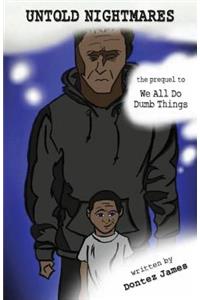 Untold Nightmares: The Prequal to We All Do Dumb Things
