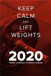 Keep Calm And Lift Weights In 2020 - Yearly And Weekly Fitness Planner