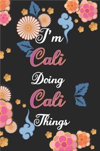 I'm Cali Doing Cali Things Notebook Birthday Gift