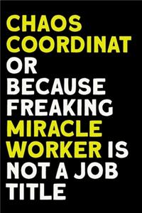 Chaos Coordinator Because Freaking Miracle Worker Is Not a Job Title