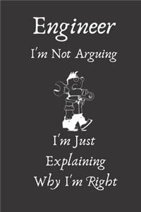 funny Engineer I'm Not Arguing I'm Just Explaining Why I'm Right not book gift