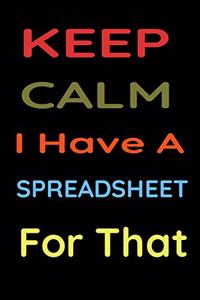 Keep Calm I Have A Spreadsheet For That