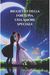 BIGLIETTO DELLA FORTUNA. Un Amore speciale