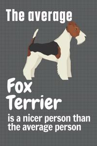 The average Fox Terrier is a nicer person than the average person