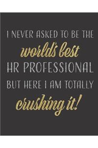 I Never Asked to be the World's Best HR Professional but Here I am Crushing it!