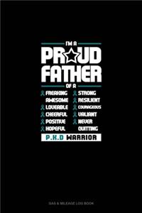 I'm A Proud Father Of A Freaking Awesome, Loveable, Cheerful, Positive, Hopeful, Strong, Resilient, Courageous, Valiant, Never-Quitting PKD Warrior