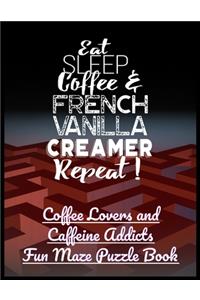 Eat Sleep Coffee and French Vanilla Creamer Repeat!