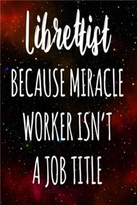 Librettist Because Miracle Worker Isn't A Job Title