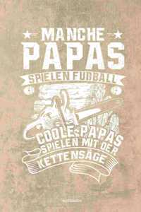 Manche Papas spielen Fußball Coole Papas spielen mit der Kettensäge - Notizbuch