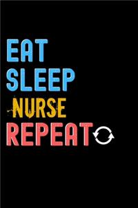 Eat, Sleep, nurse, Repeat Notebook - nurse Funny Gift