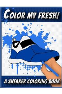 Color My Fresh! A Sneaker Coloring Book