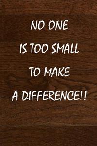 No One Is Too Small to Make a Difference