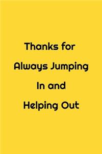 Thanks for Always Jumping In and Helping Out