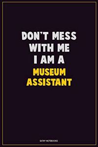 Don't Mess With Me, I Am A Museum Assistant