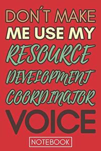 Don't Make Me Use My Resource Development Coordinator Voice