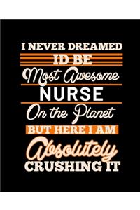 I Never Dreamed Id Be Most Awesome Nurse on the Planet But Here I Am Absolutely Crushing It