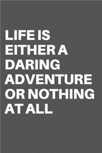 Life Is Either a Daring Adventure or Nothing at All