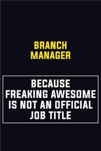 Branch Manager Because Freaking Awesome Is Not An Official Job Title
