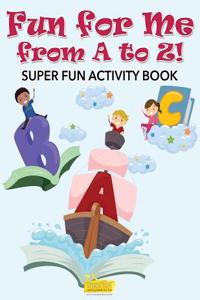 Fun for Me from A to Z! Super Fun Activity Book