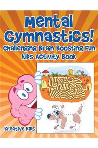 Mental Gymnastics! Challenging Brain Boosting Fun Kids Activity Book