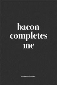 Bacon Completes Me