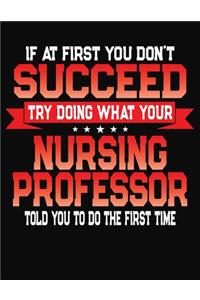 If At First You Don't Succeed Try Doing What Your Nursing Professor Told You To Do The First Time