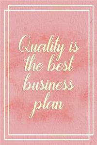 Quality Is The Best Business Plan.