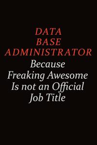 Data Base Administrator Because Freaking Awesome Is Not An Official job Title