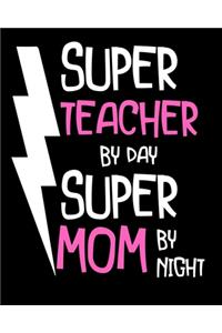 Super teacher by day super mom by night