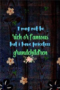 I May Not Be Rich Or Famous But I Have Priceless Grandchildren