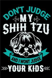 Don't Judge My Shih Tzu And I Won't Judge Your Kids