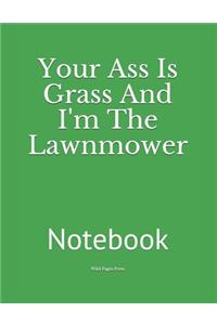 Your Ass Is Grass And I'm The Lawnmower