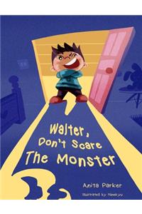 Walter, Don't Scare the Monster!