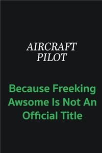 Aircraft Pilot because freeking awsome is not an official title