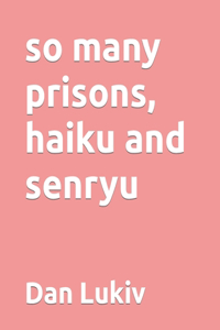 so many prisons, haiku and senryu