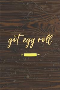 . Got Egg Roll