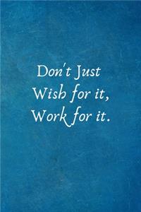 Don't Just Wish for it, Work for it