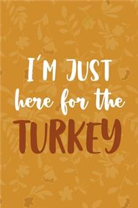 I'm Just Here For The Turkey