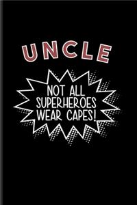 Uncle Not All Superheroes Wear Capes!