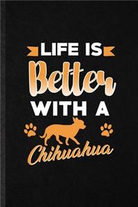 Life Is Better with a Chihuahua