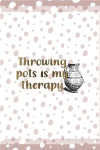 Throwing Pots Is My Therapy